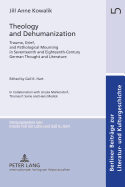 Theology and Dehumanization: Trauma, Grief, and Pathological Mourning in Seventeenth and Eighteenth-Century German Thought and Literature. Edited by Gail K. Hart in Collaboration with Ursula Mahlendorf, Thomas P. Saine and Hans Medick