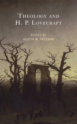 Theology and H.P. Lovecraft - Freeman, Austin M (Contributions by), and Bennett, Nick (Contributions by), and Duns, Ryan G (Contributions by)