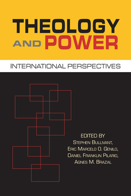 Theology and Power: International Perspectives - Bullivant, Stephen (Editor), and Genilo, Eric Marcelo O (Editor), and Pilario, Daniel Franklin (Editor)