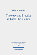 Theology and Practice in Early Christianity: Essays New and Old with Updated Reception Histories