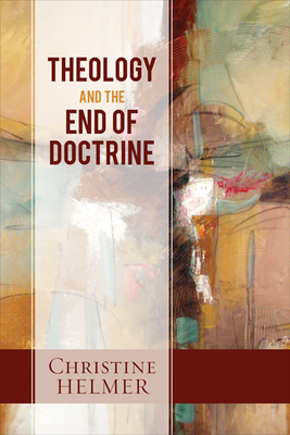 Theology and the End of Doctrine - Helmer, Christine