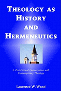 Theology As History and Hermeneutics: A Post-Critical Conversation with Contemporary Theology