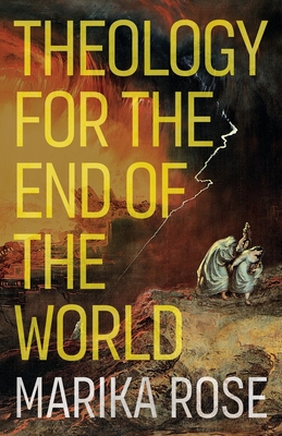 Theology for the End of the World - Rose, Marika