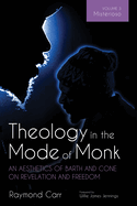 Theology in the Mode of Monk: An Aesthetics of Barth and Cone on Revelation and Freedom, Volume 3