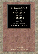 Theology in the Service of the Church: Essays in Honor of Thomas W. Gillespie