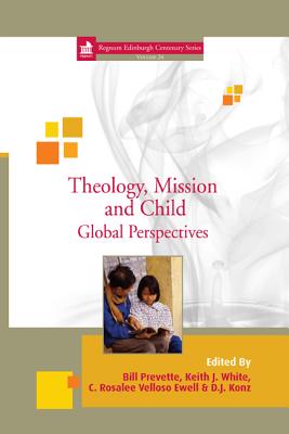 Theology, Mission and Child - Prevette, Wiliam C (Editor), and White, Keith J (Editor), and Velloso, C Rosalee (Editor)