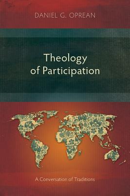 Theology of Participation: A Conversation of Traditions - Oprean, Daniel G.