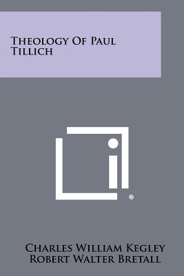 Theology Of Paul Tillich - Kegley, Charles William (Editor), and Bretall, Robert Walter (Editor), and Tillich, Paul