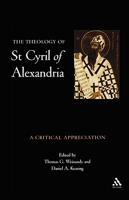 Theology of St. Cyril of Alexandria: A Critical Appreciation - Weinandy, Thomas (Editor)