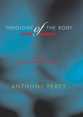Theology of the Body: Made Simple - Percy, Anthony