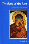 Theology of the Icon - Ouspensky, Leonid, and Meyendorff, Elizabeth (Translated by), and Gythiel, Anthony P (Translated by)