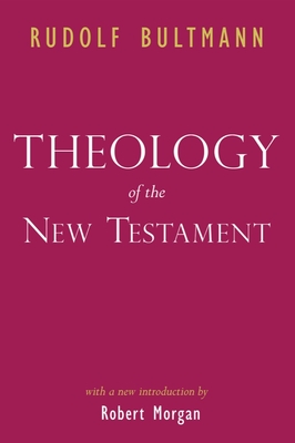 Theology of the New Testament - Bultmann, Rudolf, and Morgan, Robert (Introduction by)