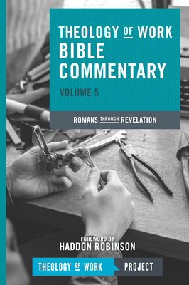 Theology of Work Bible Commentary, Volume 5: Romans Through Revelation - Theology of Work Project Inc (Creator)