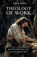 Theology of Work: How We Fulfill God's Will In & Through Our Work