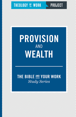 Theology of Work Project: Provision and Wealth - Theology of Work Project Inc (Creator)