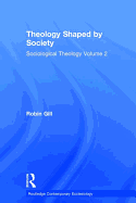 Theology Shaped by Society: Sociological Theology Volume 2