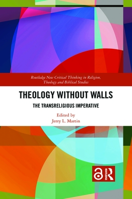 Theology Without Walls: The Transreligious Imperative - Martin, Jerry L. (Editor)