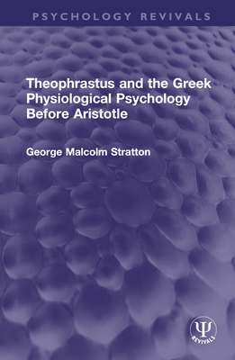 Theophrastus and the Greek Physiological Psychology Before Aristotle - Stratton, George Malcolm