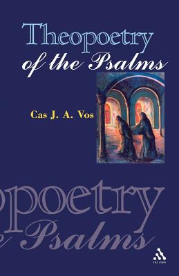 Theopoetry of the Psalms - Vos, C J a