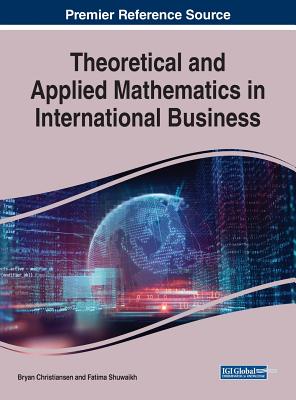 Theoretical and Applied Mathematics in International Business - Christiansen, Bryan (Editor), and Shuwaikh, Fatima (Editor)