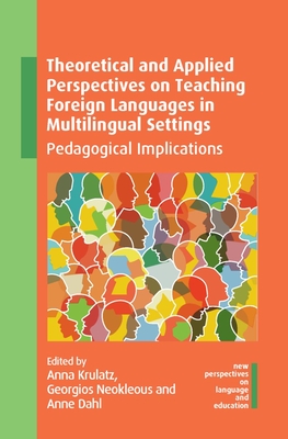 Theoretical and Applied Perspectives on Teaching Foreign Languages in Multilingual Settings: Pedagogical Implications - Krulatz, Anna (Editor), and Neokleous, Georgios (Editor), and Dahl, Anne (Editor)