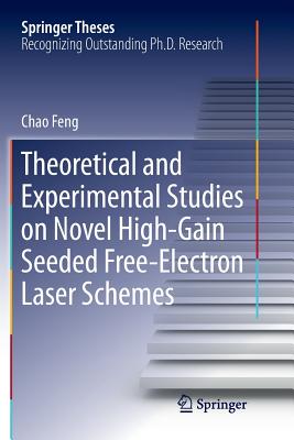 Theoretical and Experimental Studies on Novel High-Gain Seeded Free-Electron Laser Schemes - Feng, Chao