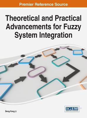 Theoretical and Practical Advancements for Fuzzy System Integration - Li, Deng-Feng (Editor)