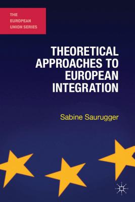 Theoretical Approaches to European Integration - Saurugger, Sabine