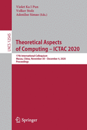 Theoretical Aspects of Computing - Ictac 2020: 17th International Colloquium, Macau, China, November 30 - December 4, 2020, Proceedings
