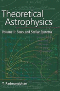 Theoretical Astrophysics: Volume 2, Stars and Stellar Systems