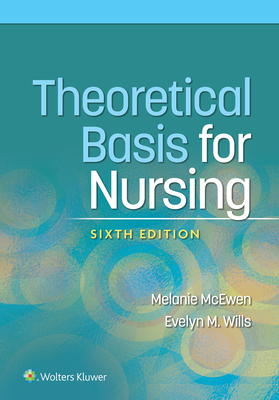 Theoretical Basis for Nursing - McEwen, Melanie, PhD, RN, and Wills, Evelyn M, PhD, RN