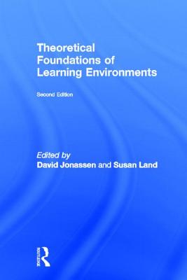 Theoretical Foundations of Learning Environments - Land, Susan (Editor), and Jonassen, David (Editor)