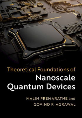 Theoretical Foundations of Nanoscale Quantum Devices - Premaratne, Malin, and Agrawal, Govind P.