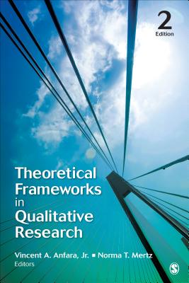 Theoretical Frameworks in Qualitative Research - Anfara, Vincent A (Editor), and Mertz, Norma T (Editor)