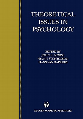 Theoretical Issues in Psychology: Proceedings of the International Society for Theoretical Psychology 1999 Conference - Morss, John R. (Editor), and Stephenson, Niamh (Editor), and Rappard, Hans van (Editor)