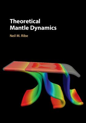 Theoretical Mantle Dynamics - Ribe, Neil M