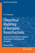 Theoretical Modeling of Inorganic Nanostructures: Symmetry and AB Initio Calculations of Nanolayers, Nanotubes and Nanowires