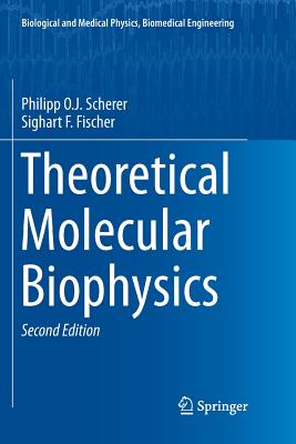 Theoretical Molecular Biophysics - Scherer, Philipp O J, and Fischer, Sighart F