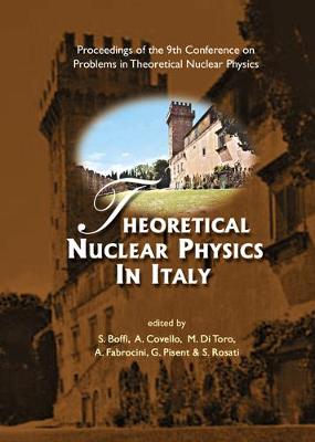 Theoretical Nuclear Physics in Italy, Proceedings of the 9th Conference on Problems in Theoretical Nuclear Physics - Boffi, Sigfrido (Editor), and Covello, Aldo (Editor), and Di Toro, Massimo (Editor)