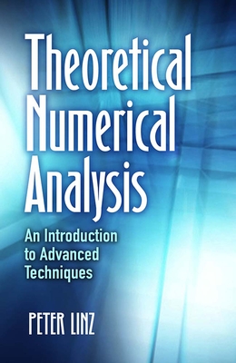 Theoretical Numerical Analysis: An Introduction to Advanced Techniques - Linz, Peter