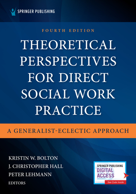 Theoretical Perspectives for Direct Social Work Practice: A Generalist-Eclectic Approach - Bolton, Kristin, PhD, MSW (Editor), and Hall, J Christopher, PhD, Lcsw (Editor), and Lehmann, Peter, PhD, Lcsw (Editor)