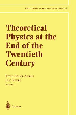 Theoretical Physics at the End of the Twentieth Century: Lecture Notes of the Crm Summer School, Banff, Alberta - Saint-Aubin, Yvan (Editor), and Vinet, Luc (Editor)