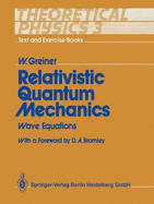 Theoretical Physics - Text and Exercise Books: Volume 3: Relativistic Quantum Mechanics. Wave Equations - Greiner, Walter, and Bromley, D a (Foreword by)