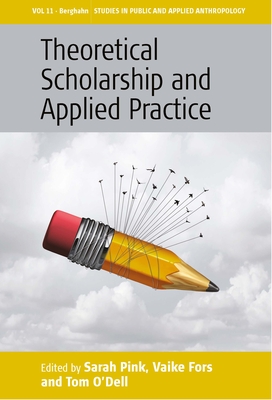 Theoretical Scholarship and Applied Practice - Pink, Sarah (Editor), and Fors, Vaike (Editor), and O'Dell Tom (Editor)