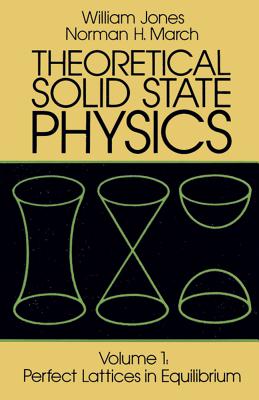 Theoretical Solid State Physics, Volume 1: Perfect Lattices in Equilibriumvolume 1 - Jones, William, and March, Norman H