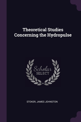 Theoretical Studies Concerning the Hydropulse - Stoker, James Johnston