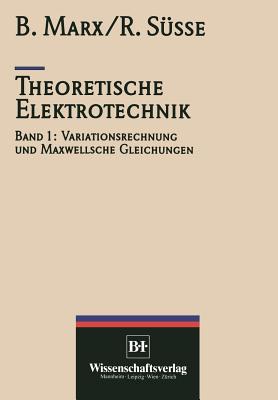 Theoretische Elektrotechnik: Variationstechnik Und Maxwellsche Gleichungen - S??e, Roland, and Marx