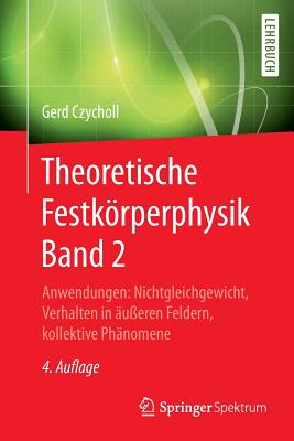 Theoretische Festkrperphysik Band 2: Anwendungen: Nichtgleichgewicht, Verhalten in ?u?eren Feldern, Kollektive PH?nomene - Czycholl, Gerd