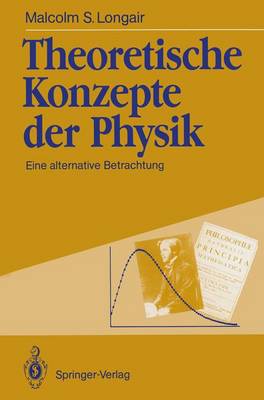 Theoretische Konzepte Der Physik: Eine Alternative Betrachtung - Longair, Malcolm S, Professor, and Simon, B (Translated by), and Simon, H (Translated by)
