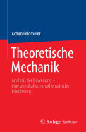 Theoretische Mechanik: Analysis Der Bewegung - Eine Physikalisch-Mathematische Einfuhrung